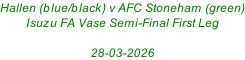 Hallen (blue/black) v AFC Stoneham (green) Isuzu FA Vase Semi-Final First Leg  28-03-2026