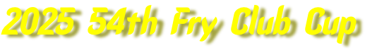 2025 54th Fry Club Cup