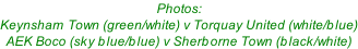 Photos: Keynsham Town (green/white) v Torquay United (white/blue) AEK Boco (sky blue/blue) v Sherborne Town (black/white)