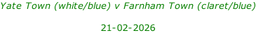 Yate Town (white/blue) v Farnham Town (claret/blue)  21-02-2026